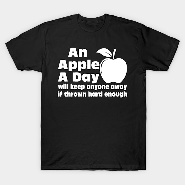 An Apple A Day Will Keep Anyone Away If Thrown Hard Enough T-Shirt by Jhonson30